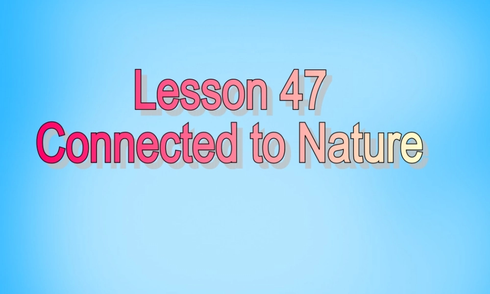 冀教初中英语八下《Lesson 47 Connected to Nature》PPT课件 (4).ppt