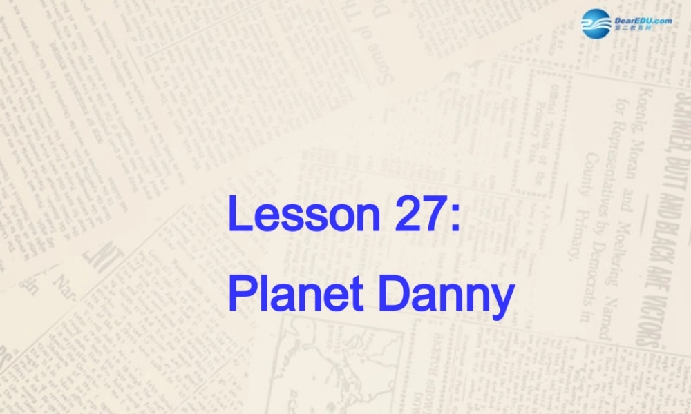 冀教初中英语九上《Lesson 27 Planet Danny》PPT课件 (1).ppt