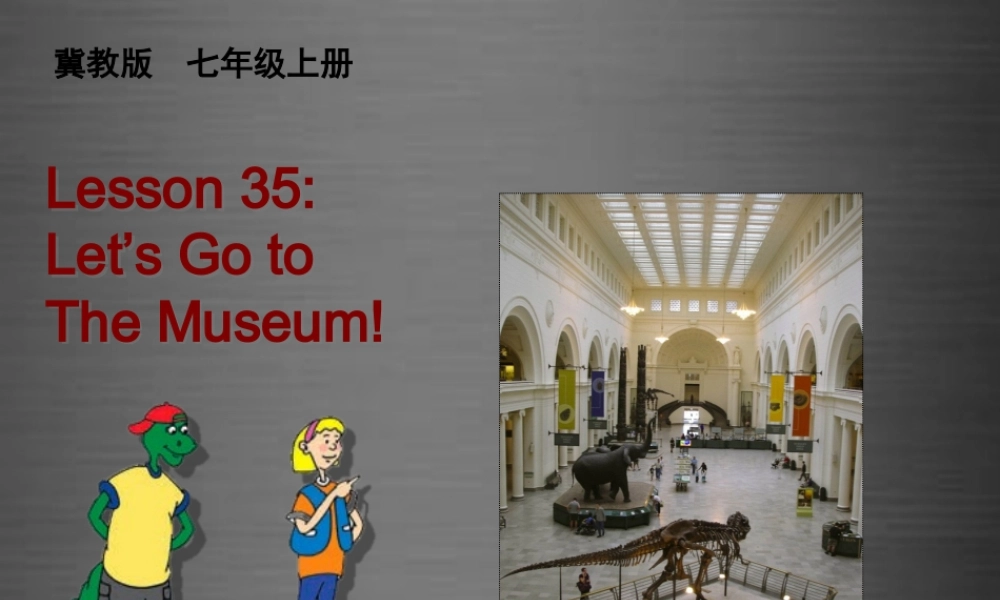 冀教初中英语七上《Lesson 35 Let's Go to the Museum!》PPT课件 (4).ppt