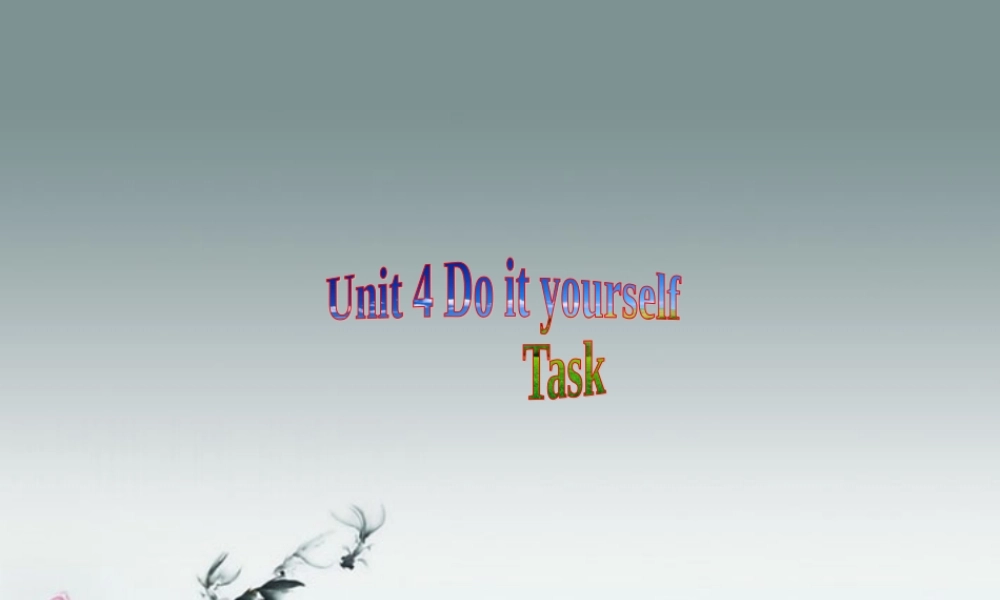 江苏省八年级英语上册 Unit 4 Do it yourself Task课件.ppt