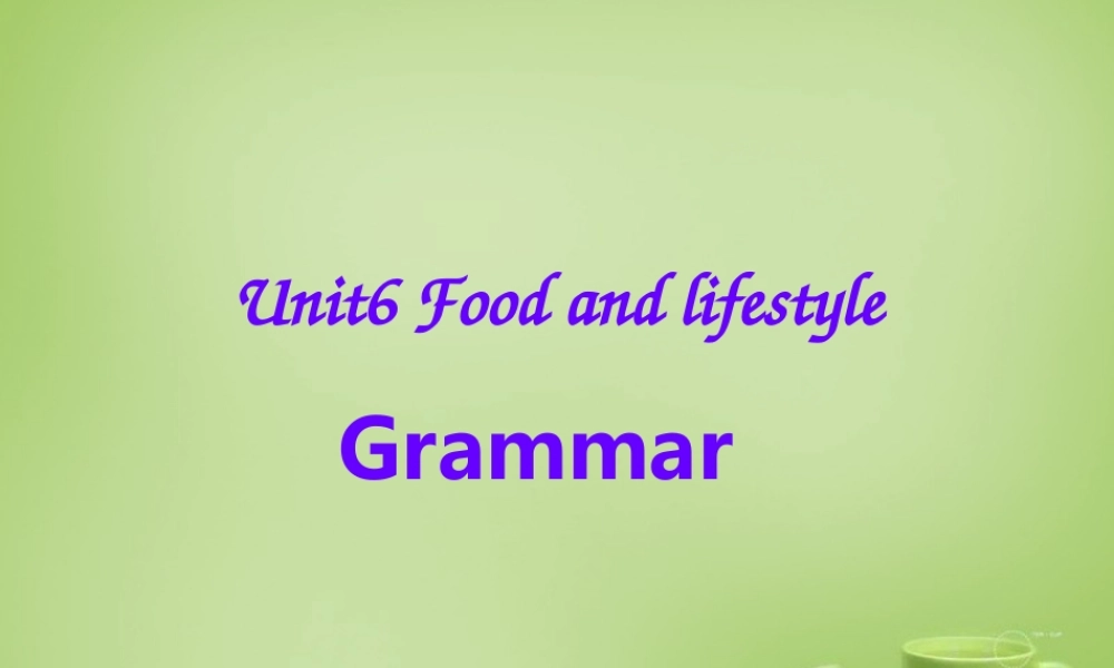 江苏省常州市潞城中学七年级英语上册 Unit 6 Food and lifestyle Grammar课件2 .ppt