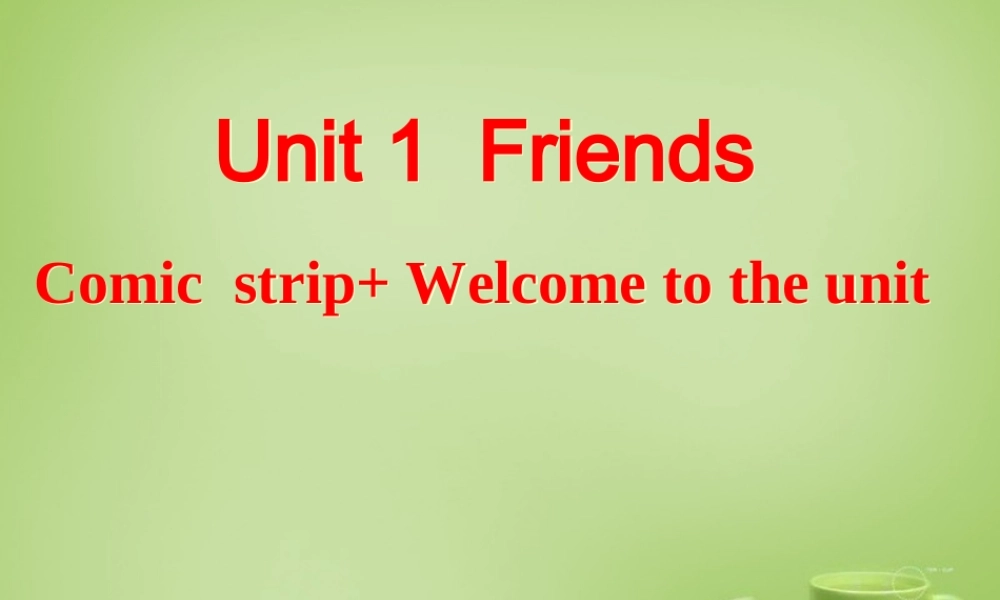 江苏省常州市钟楼实验中学八年级英语上册 Unit 1 Friends Welcome to the Unit课件.ppt