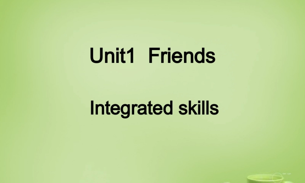 江苏省常州市钟楼实验中学八年级英语上册 Unit 1 Friends Integrated skills 1课件.ppt