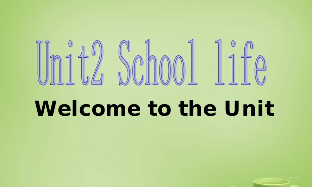 江苏省常州市钟楼实验中学八年级英语上册 Unit 2 School life Welcome to the Unit课件.ppt