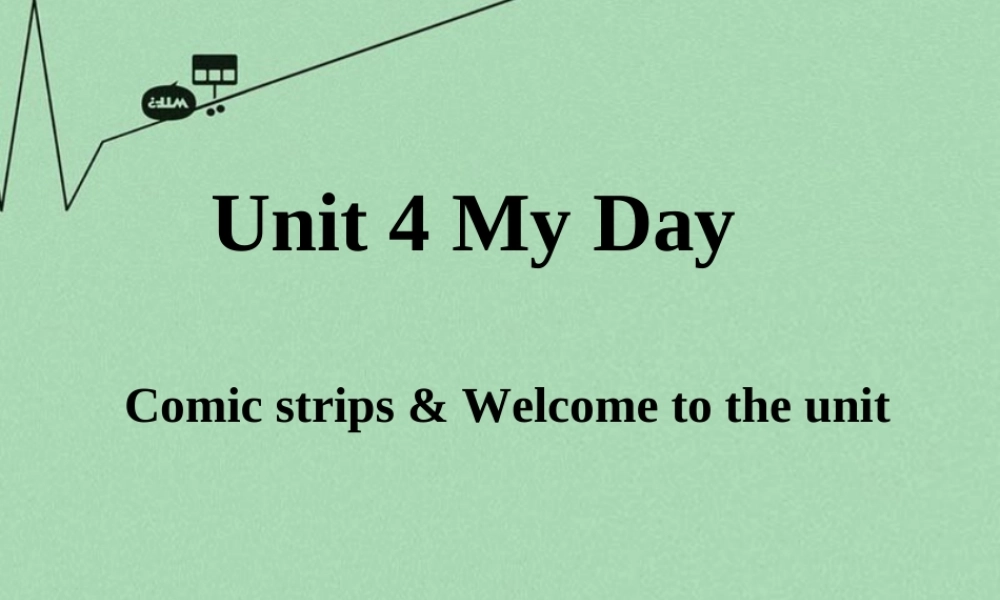 江苏省丹徒区世业实验学校七年级英语上册 Unit 4 My day Comic strips & Welcome to the Unit课件 .ppt