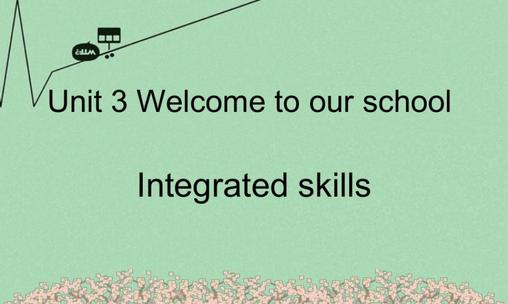 江苏省丹徒区世业实验学校七年级英语上册 Unit 3 Welcome to our school Integrated skills课件 .ppt