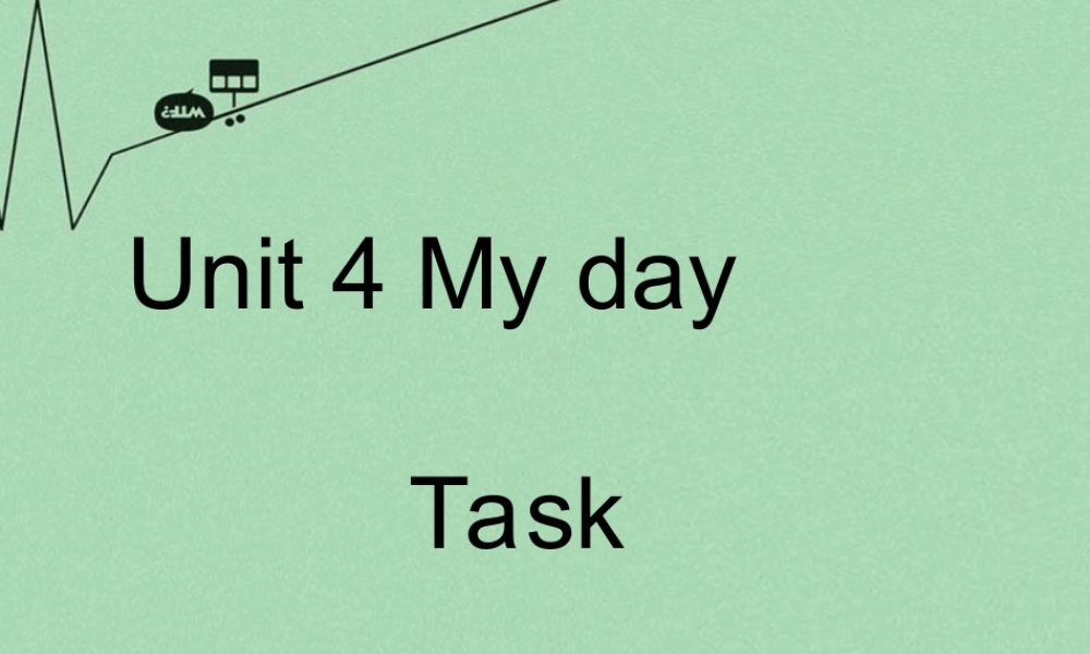 江苏省丹徒区世业实验学校七年级英语上册 Unit 4 My day Main task课件 .ppt