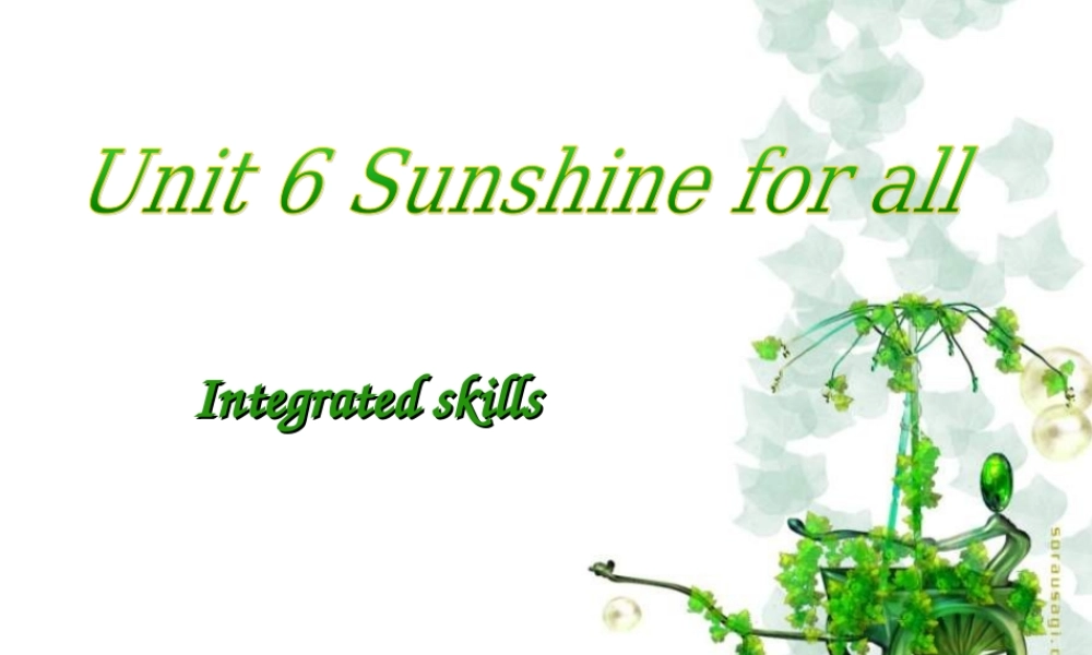 江苏省丹阳市后巷实验中学八年级英语下册《Unit 6 Sunshine for all Integrated skills》课件 .ppt