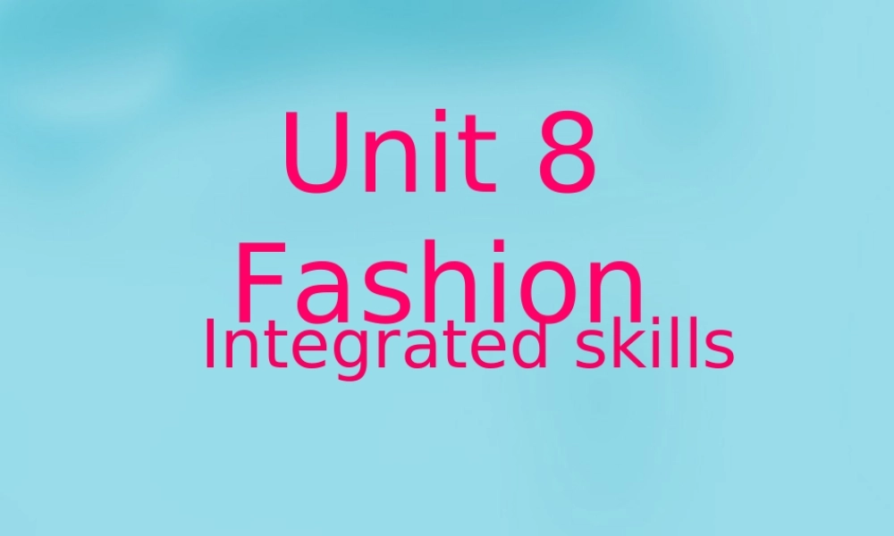 江苏省丹阳市后巷实验中学七年级英语上册《Unit 8 Fashion Integrated skills》课件 .ppt