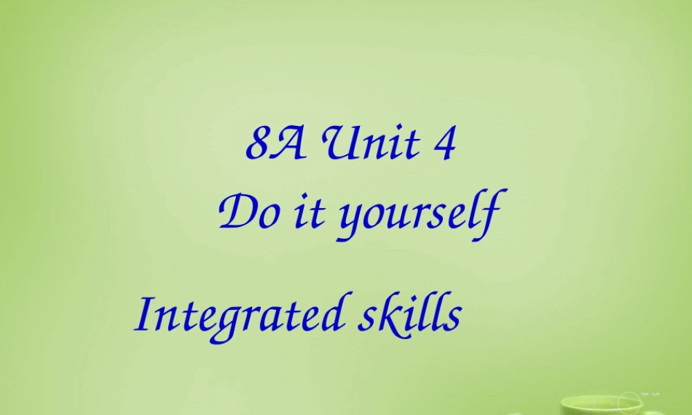 江苏省东海县横沟中学八年级英语上册 Unit 4 Do it yourself Integrated skills课件.ppt