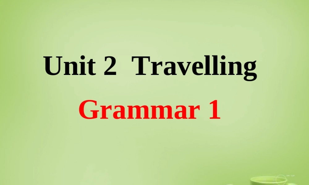 江苏省东海县横沟中学八年级英语下册 Unit 2 Travelling Grammar 1课件 .ppt