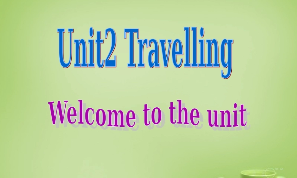 江苏省东海县横沟中学八年级英语下册 Unit 2 Travelling Welcome to the Unit课件 .ppt