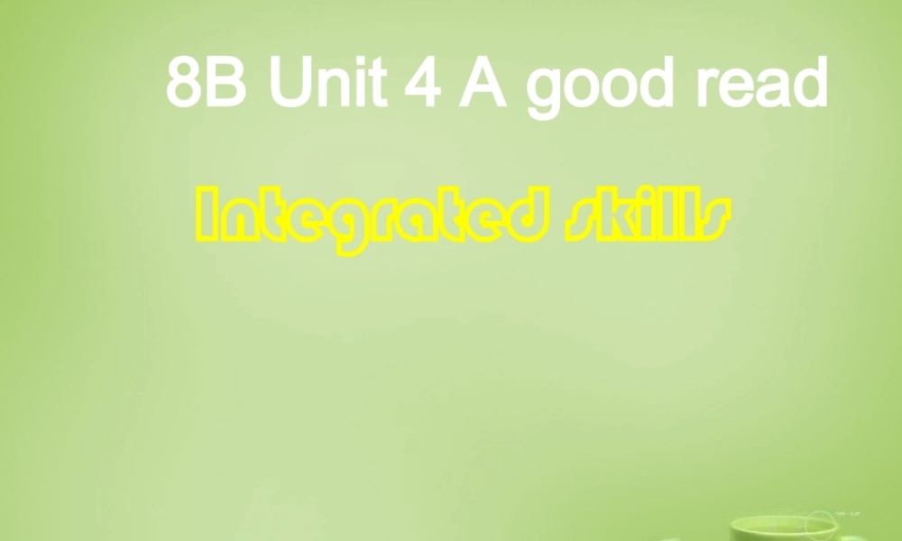 江苏省东海县横沟中学八年级英语下册 Unit 4 A good read Integrated skills课件 .ppt