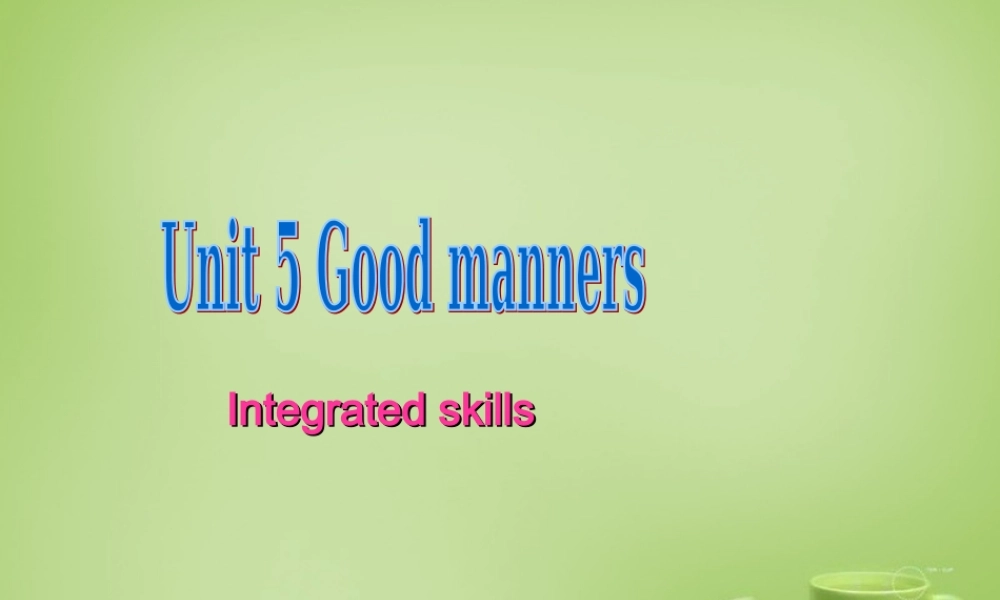 江苏省东海县横沟中学八年级英语下册 Unit 5 Good manners Intergrated skills课件 .ppt