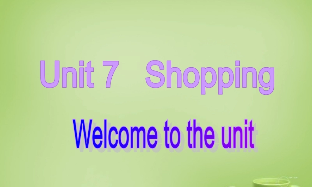 江苏省东海县横沟中学七年级英语上册 Unit 7 Shopping Welcome to the Unit课件 .ppt