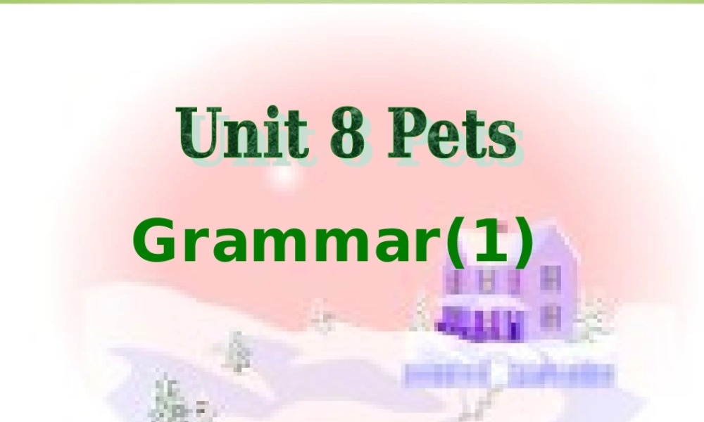 江苏省东海县横沟中学七年级英语下册 Unit 8 Pets Grammar课件 .ppt