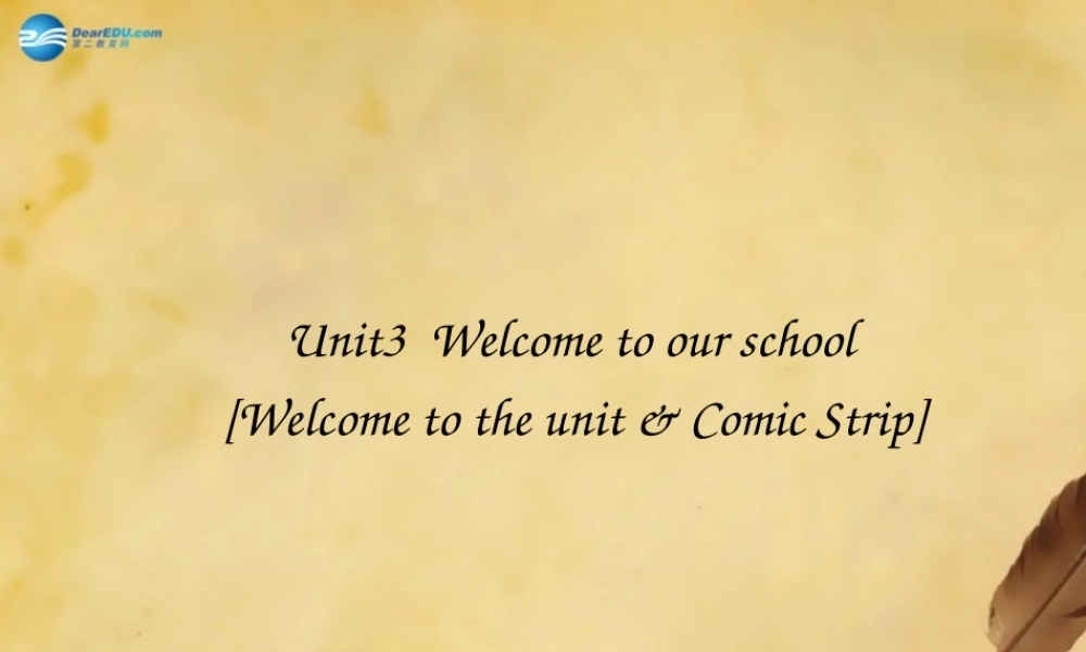 江苏省东海县晶都双语学校七年级英语上册 Unit 3 Welcome to our school！Welcome to the unit & Comic Strip课件 .ppt