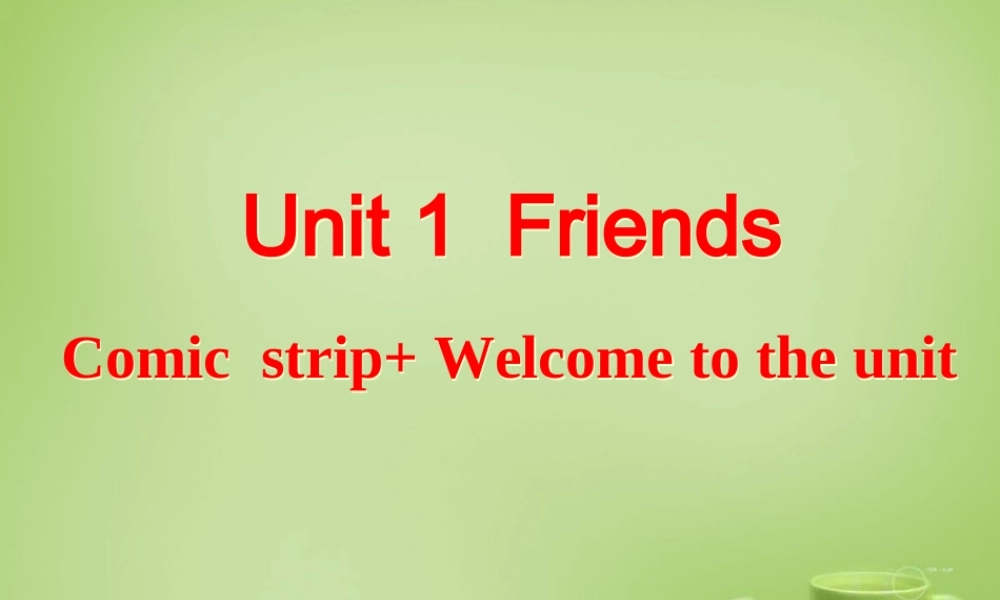 江苏省姜堰区叶甸初级中学八年级英语上册 Unit 1 Friends welcome to the Unit课件.ppt