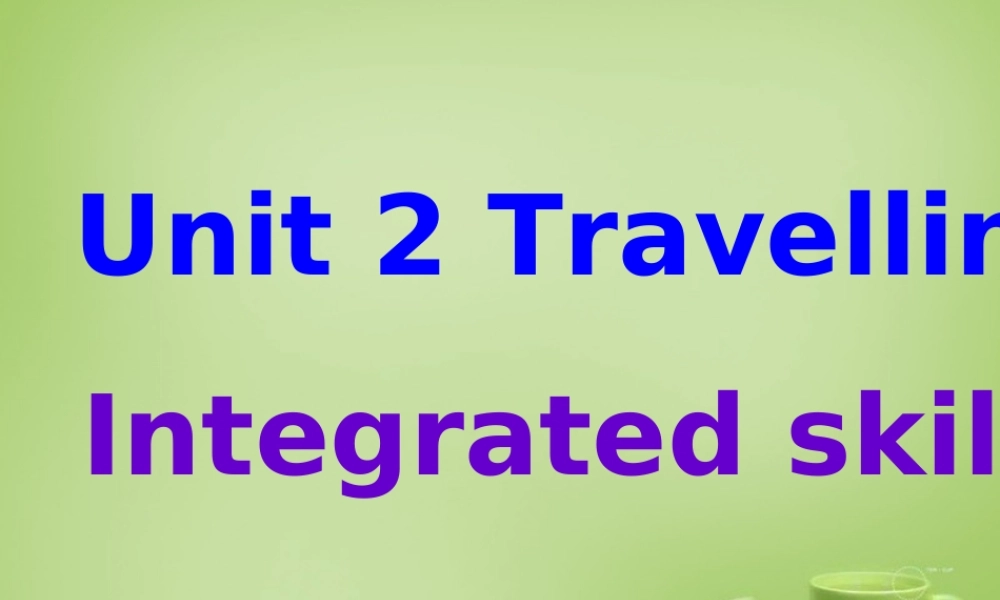 江苏省姜堰区叶甸初级中学八年级英语下册 Unit 2 Travelling Integrated Skills课件 .ppt