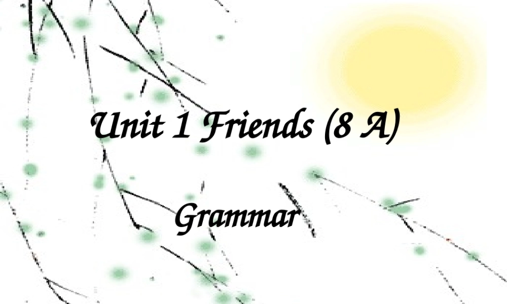 江苏省句容市后白中学八年级英语上册 Unit 1 Friends Grammar课件.ppt