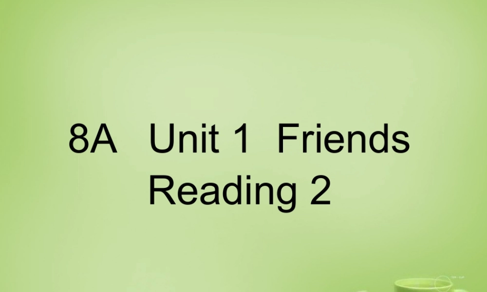 江苏省句容市后白中学八年级英语上册 Unit 1 Friends Reading 2课件.ppt
