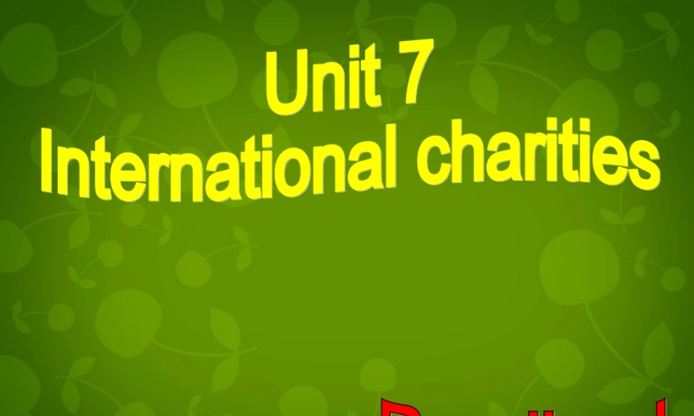 江苏省句容市天王中学八年级英语下册 Unit 7 International Charities Reading1课件 .ppt