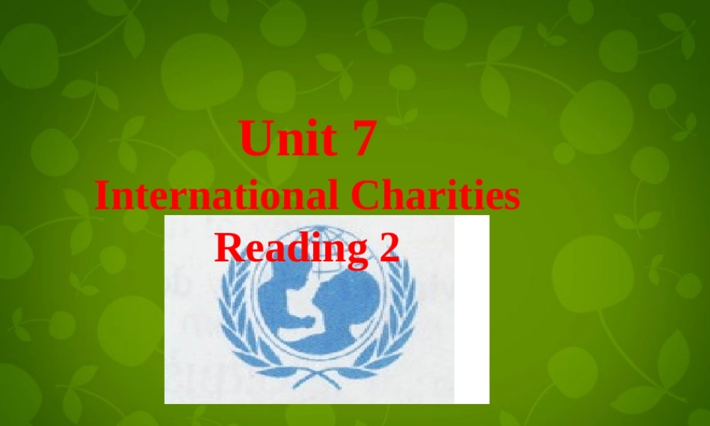 江苏省句容市天王中学八年级英语下册 Unit 7 International Charities Reading2课件 .ppt