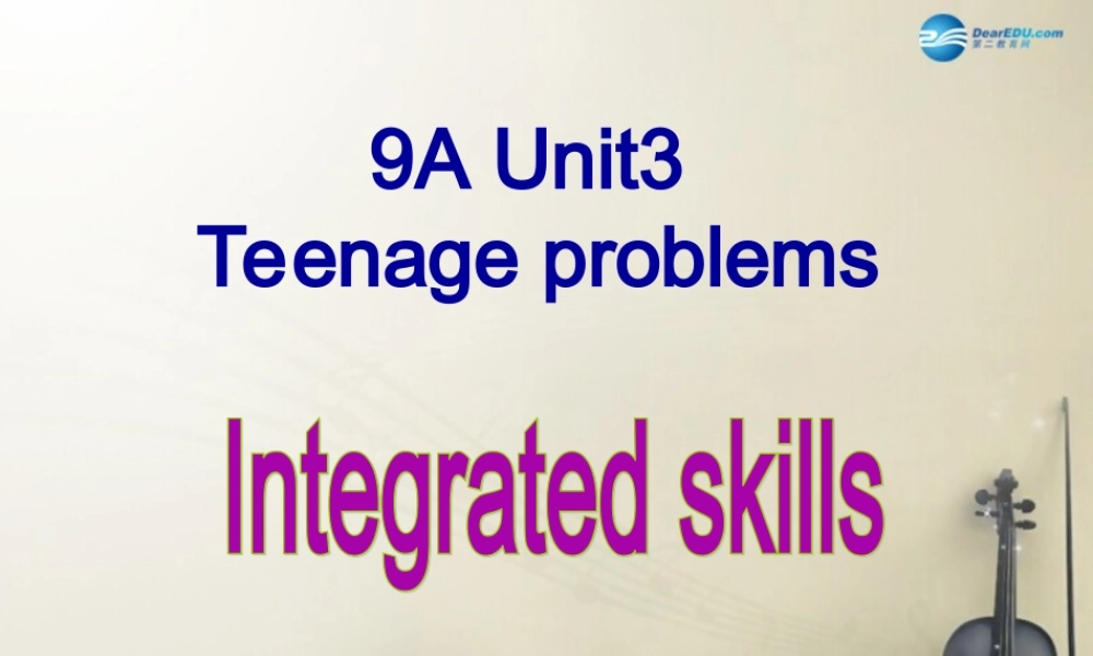 江苏省句容市天王中学九年级英语上册 Unit 3 Teenage problems Integrated skills课件 .ppt