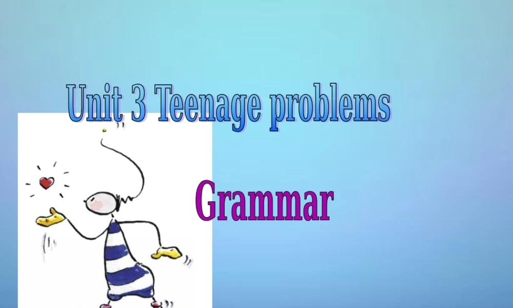 江苏省句容市天王中学九年级英语上册《Unit 3 Teenage problem》grammar课件 .ppt