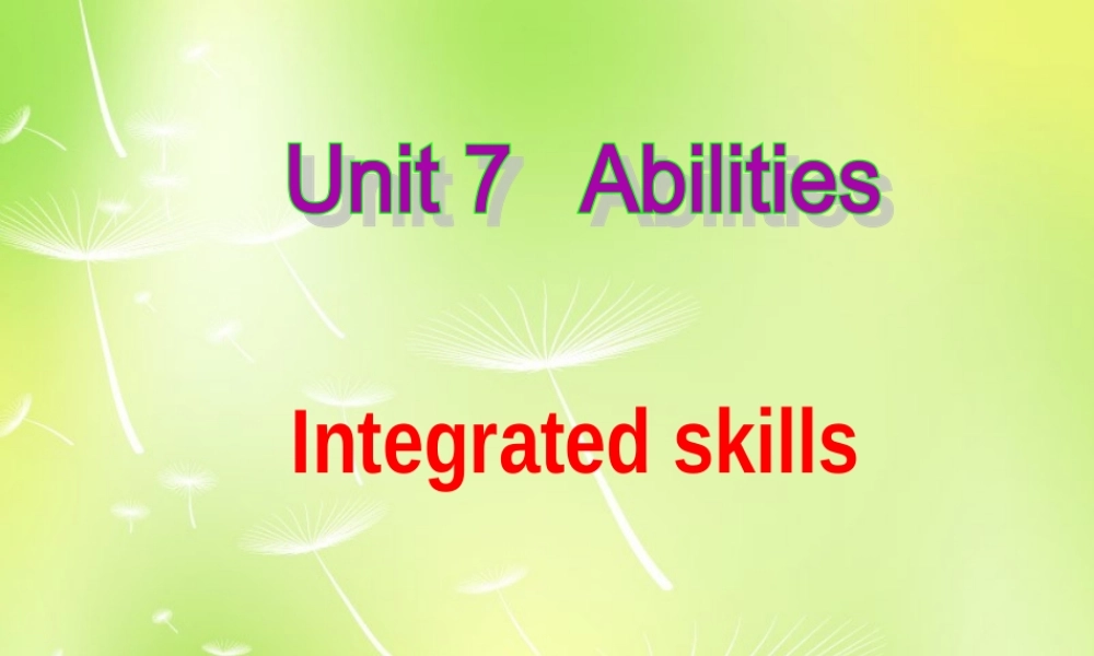 江苏省句容市天王中学七年级英语下册 Unit 7 Abilities Integrated skills课件 .ppt