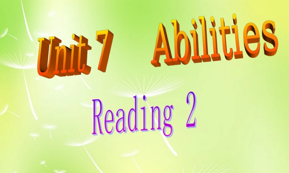 江苏省句容市天王中学七年级英语下册 Unit 7 Abilities Reading 2课件 .ppt