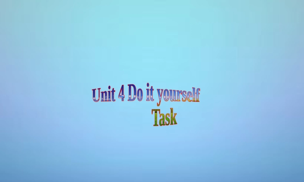 江苏省溧水县孔镇中学八年级英语上册 Unit 4 Do it yourself Task课件2.ppt
