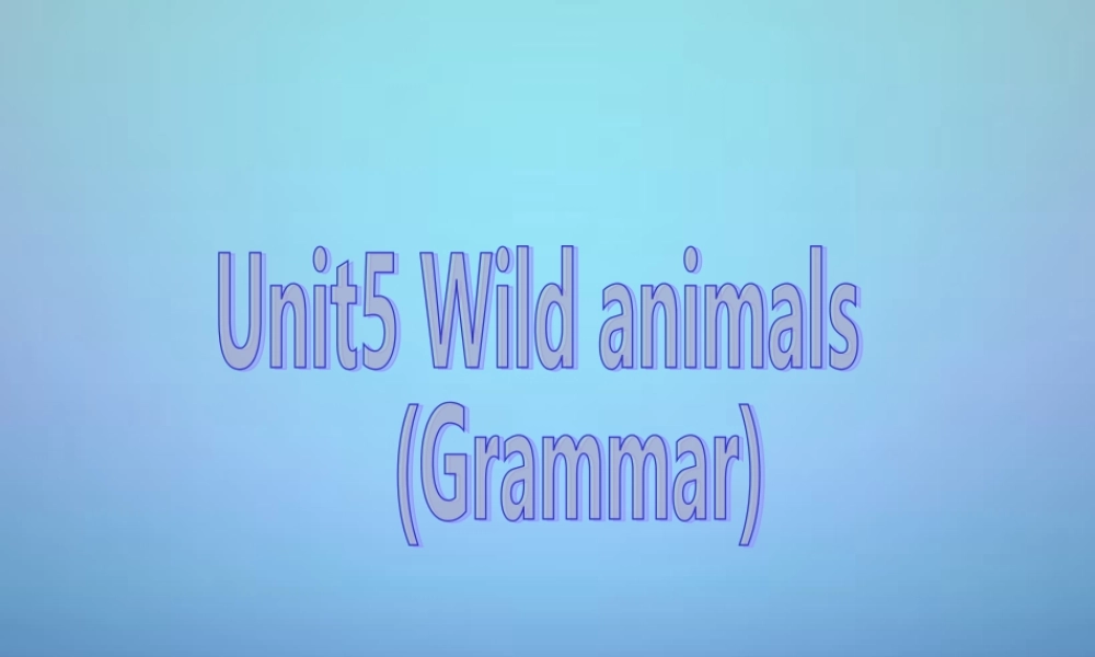 江苏省溧水县孔镇中学八年级英语上册 Unit 5 Wild animals Grammar课件.ppt