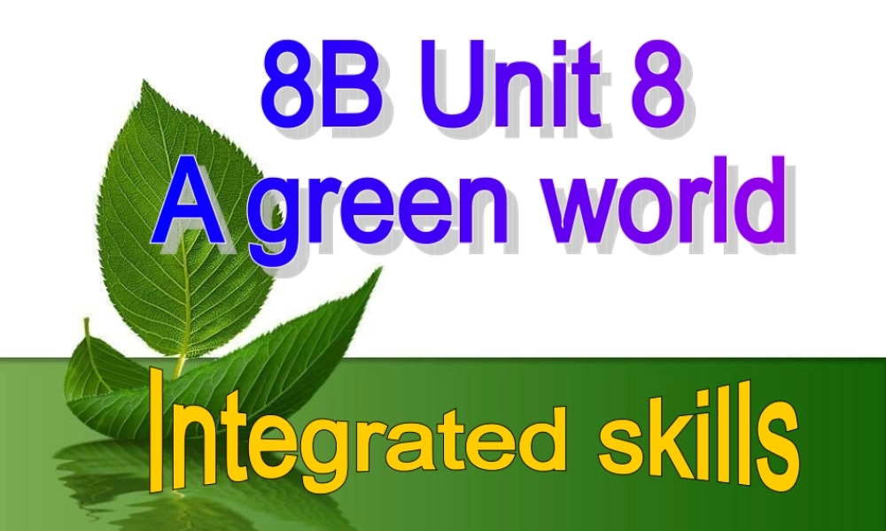 江苏省溧水县孔镇中学八年级英语下册 Unit 8 A green world Integrated skills课件2 .ppt