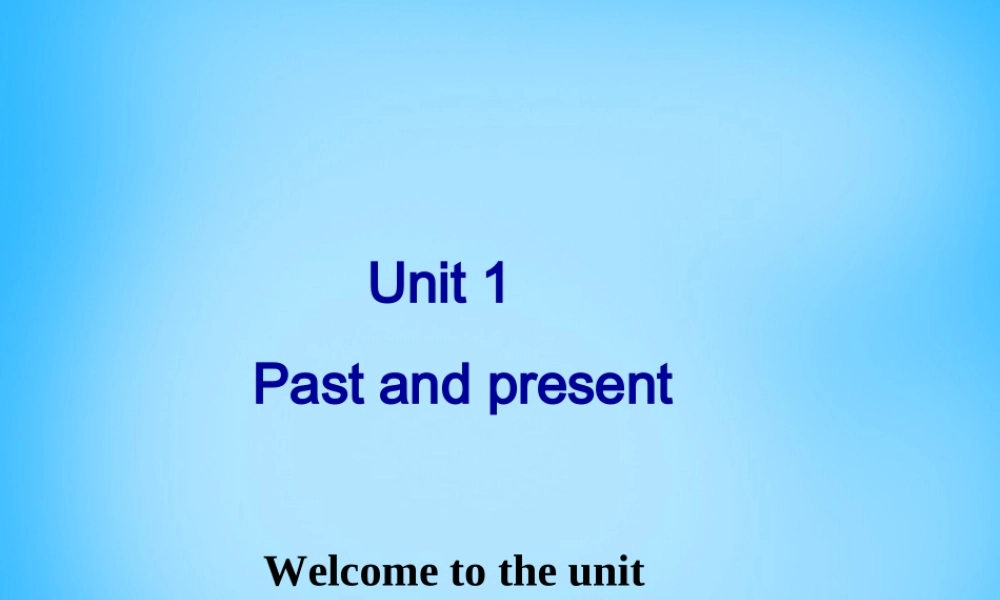 江苏省南京市六合区横梁初级中学八年级英语下册 Unit 1 Past and Present Welcome to the Unit课件 .ppt