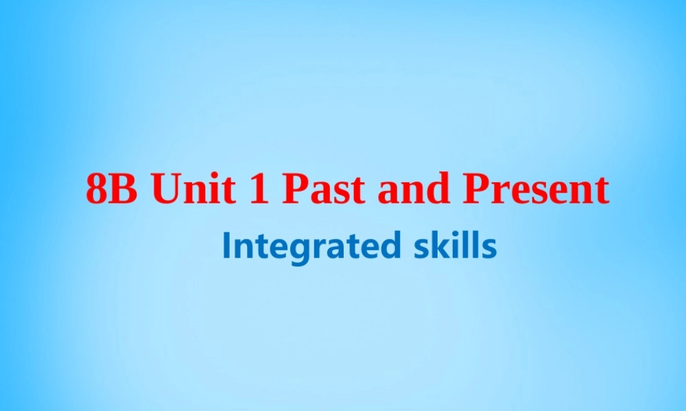 江苏省南京市六合区横梁初级中学八年级英语下册 Unit 1 Past and Present课件 .ppt