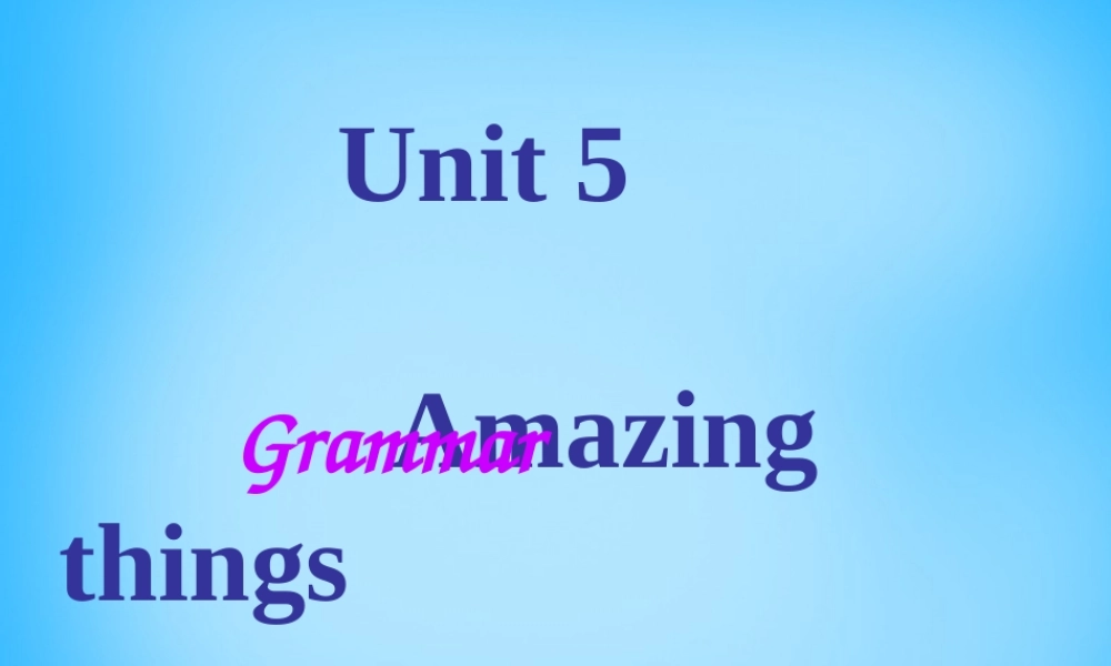 江苏省南京市六合区横梁初级中学七年级英语下册 Unit 5 Amazing things Grammar课件 .ppt