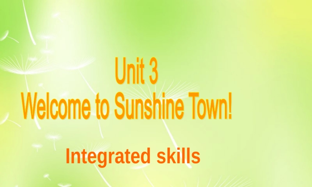 江苏省南京市长城中学七年级英语下册 Unit 3 Welcome to Sunshine Town Integrated skills课件 .ppt