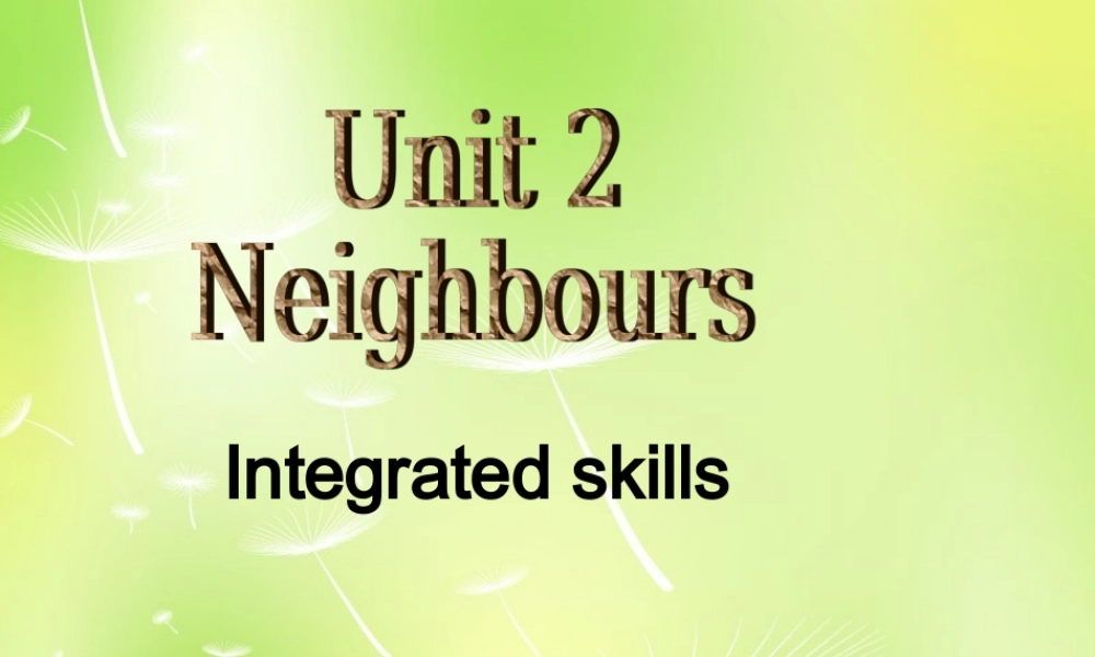 江苏省南京市长城中学七年级英语下册 Unit 2 Neighbours Integrated skills课件 .ppt