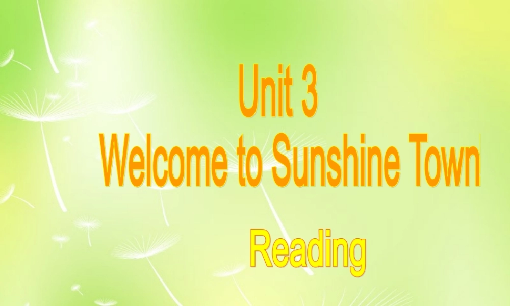 江苏省南京市长城中学七年级英语下册 Unit 3 Welcome to Sunshine Town Reading课件 .ppt