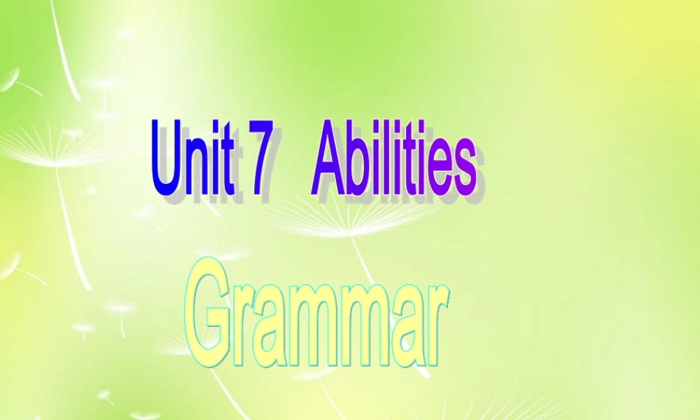 江苏省南京市长城中学七年级英语下册 Unit 7 Abilities Grammar课件 .ppt