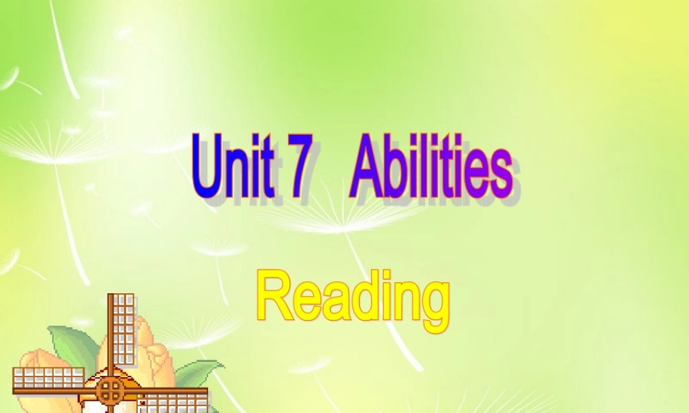 江苏省南京市长城中学七年级英语下册 Unit 7 Abilities Reading课件 .ppt