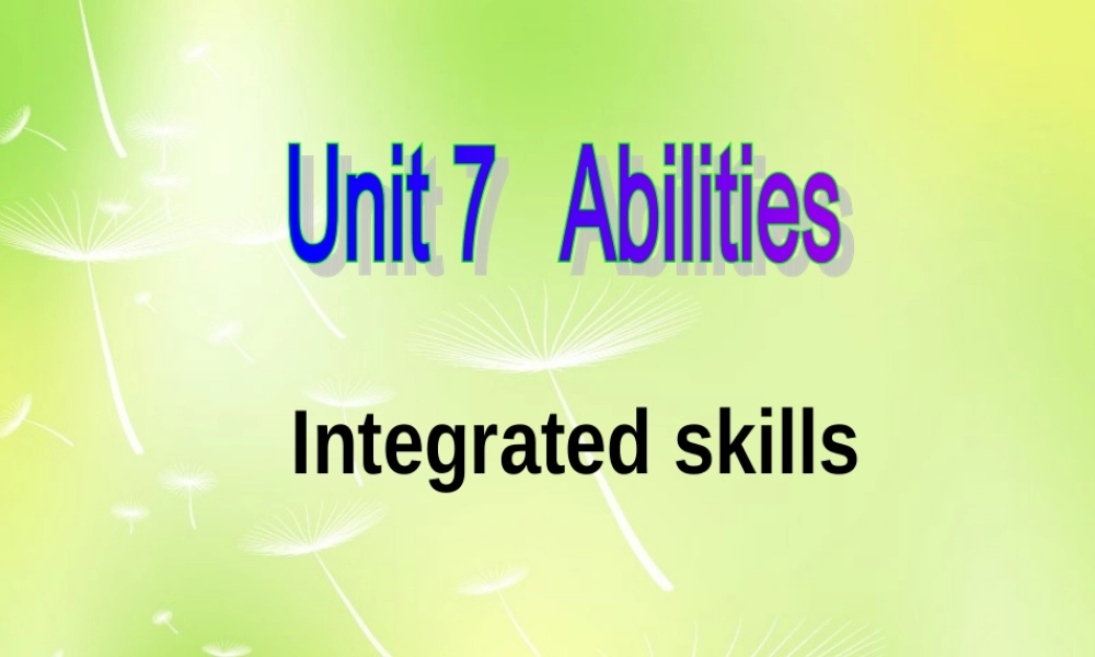 江苏省南京市长城中学七年级英语下册 Unit 7 Abilities Integrated skills课件 .ppt