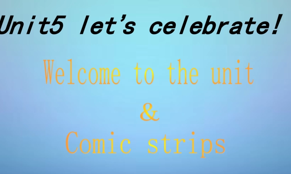 江苏省南通市实验中学七年级英语上册 Unit 5 Let’s celebrate Welcome to the unit & Comic strips课件 .ppt