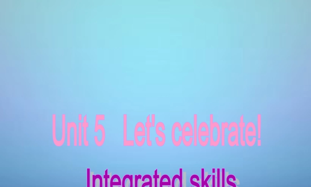 江苏省南通市实验中学七年级英语上册 Unit 5 Let’s celebrate Integrated skills课件 .ppt