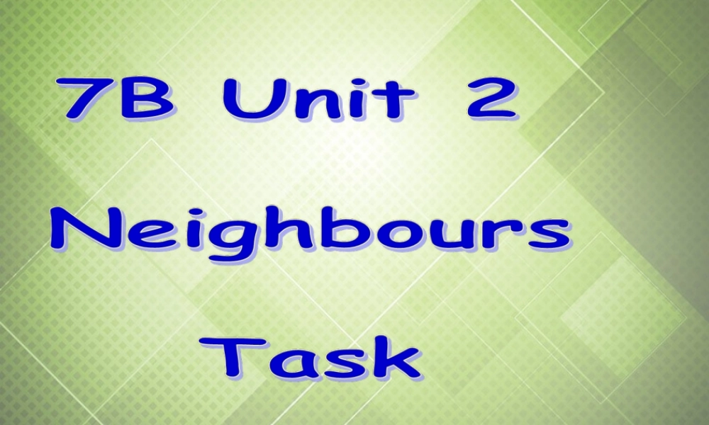 江苏省启东市南苑中学七年级英语下册 Unit 2 Neighbours Task课件 .ppt