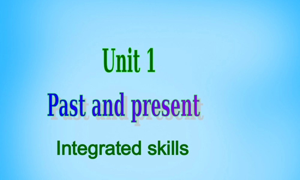 江苏省宿迁市泗洪县育才实验学校八年级英语下册 Unit 1 Past and Present P4 Integrated skills课件 .ppt