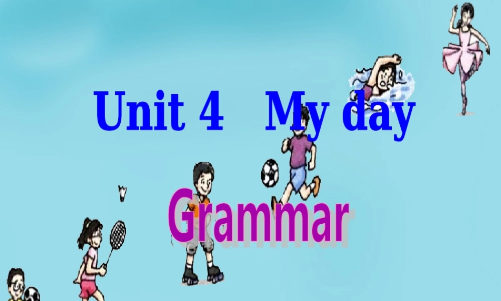 江苏省太仓市第二中学七年级英语上册《Unit 4 My day GRAMMAR》课件 .ppt