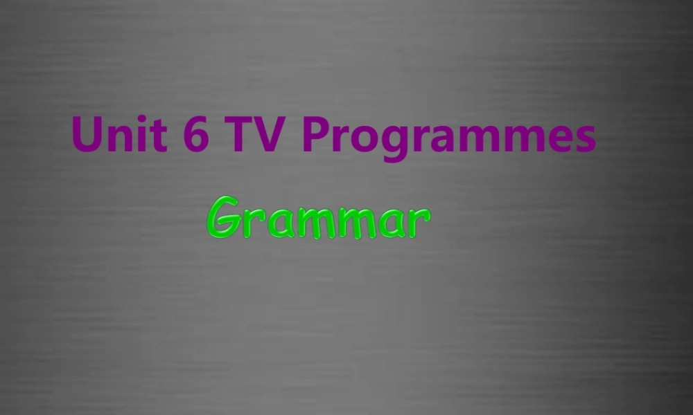 江苏省兴化市边城学校九年级英语上册 Unit 6 TV Programmes grammar课件 .ppt