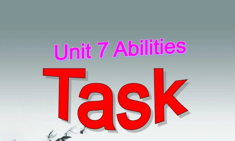 江苏省无锡市长安中学七年级英语下册《Unit 7 Abilities》Task课件 .ppt